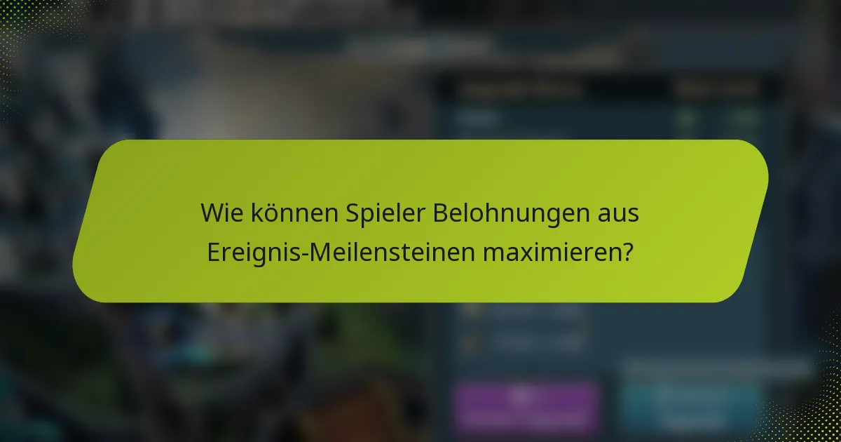 Wie können Spieler Belohnungen aus Ereignis-Meilensteinen maximieren?