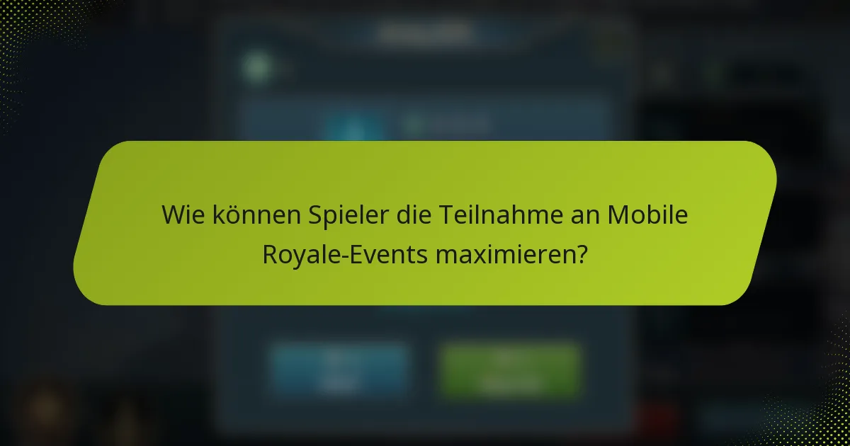 Wie können Spieler die Teilnahme an Mobile Royale-Events maximieren?