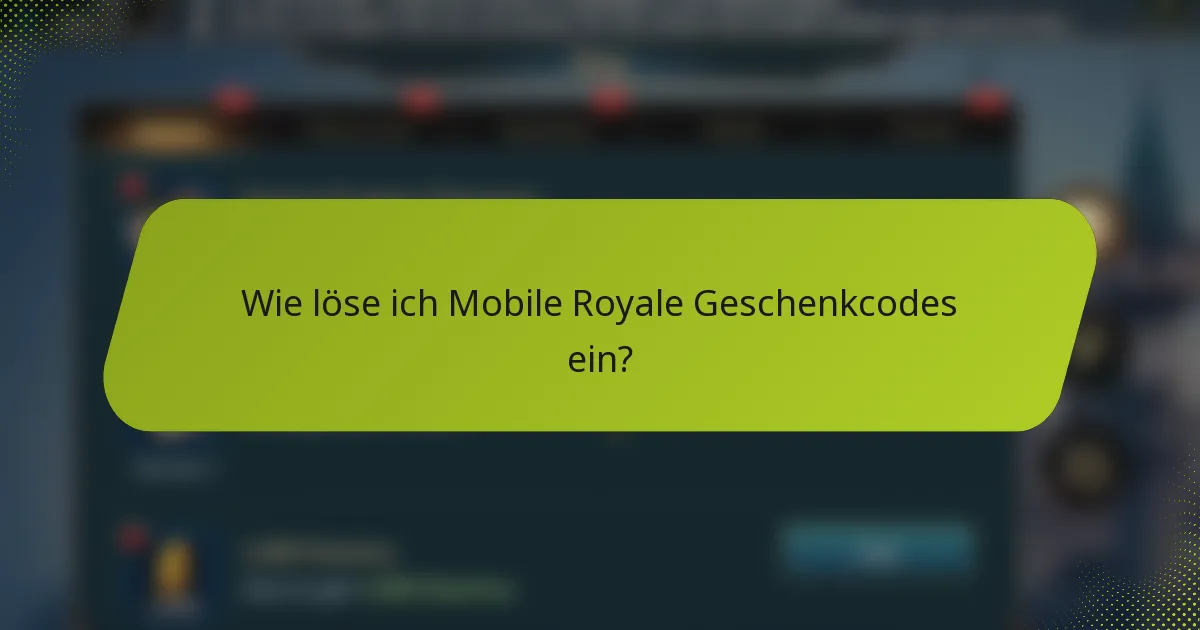 Wie löse ich Mobile Royale Geschenkcodes ein?