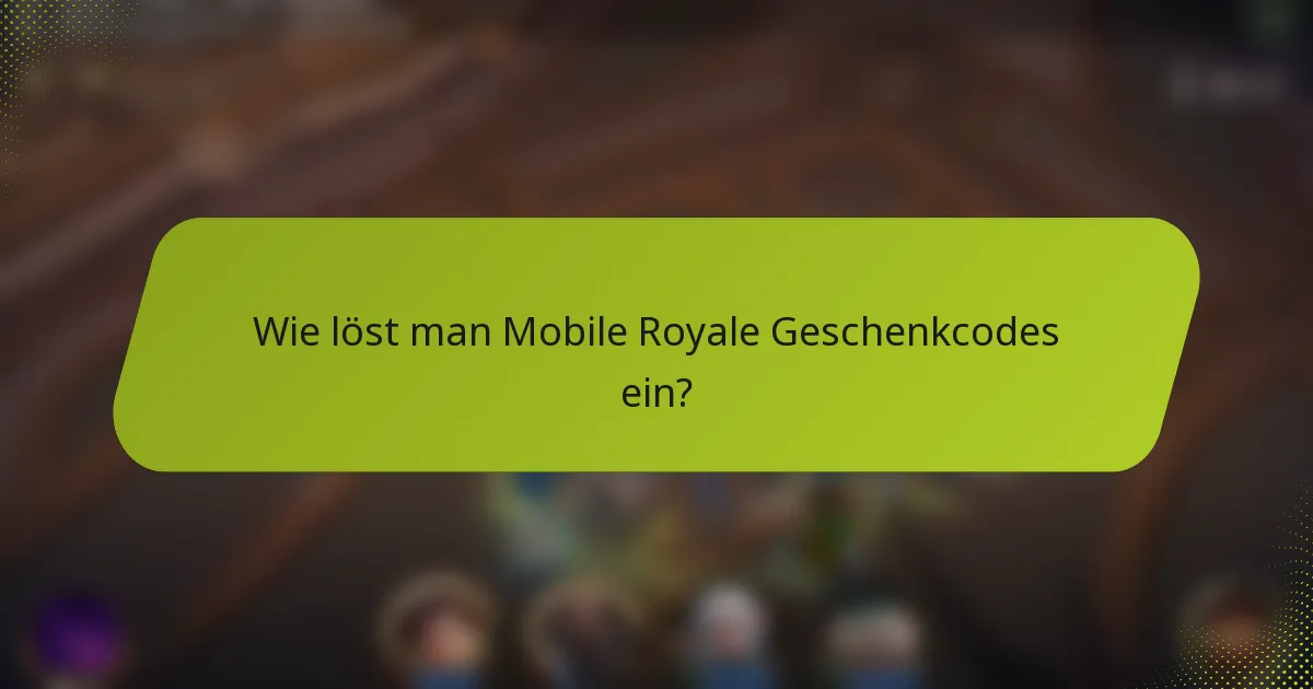 Wie löst man Mobile Royale Geschenkcodes ein?