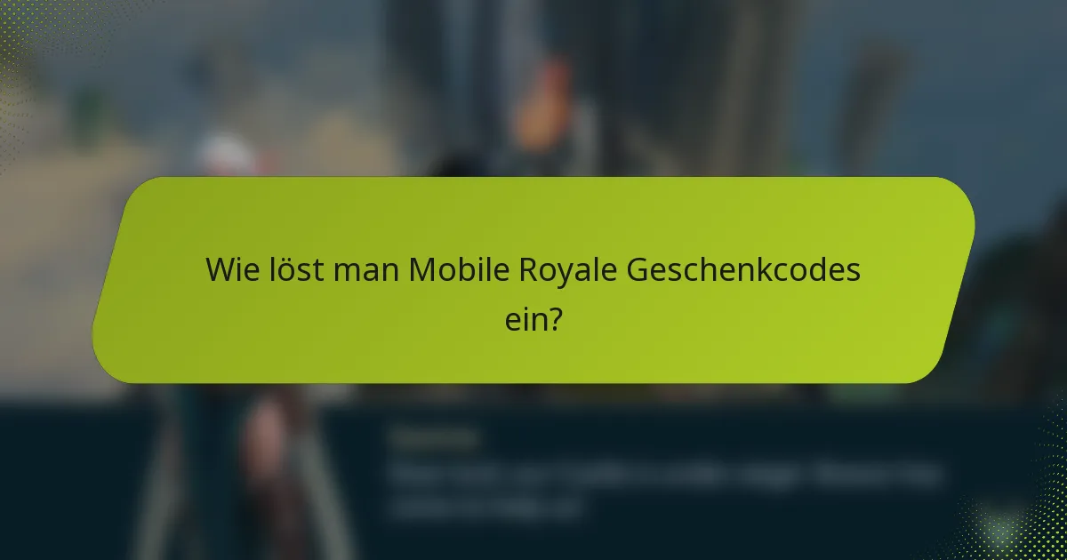 Wie löst man Mobile Royale Geschenkcodes ein?