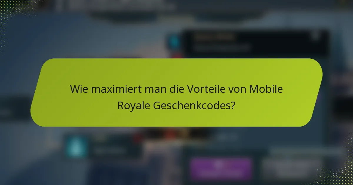 Wie maximiert man die Vorteile von Mobile Royale Geschenkcodes?