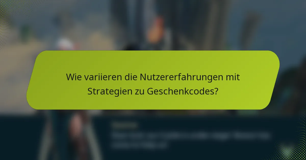 Wie variieren die Nutzererfahrungen mit Strategien zu Geschenkcodes?