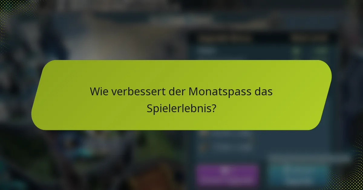 Wie verbessert der Monatspass das Spielerlebnis?
