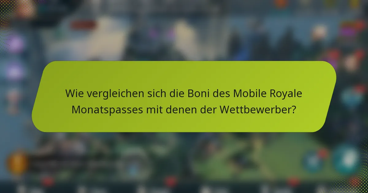 Wie vergleichen sich die Boni des Mobile Royale Monatspasses mit denen der Wettbewerber?