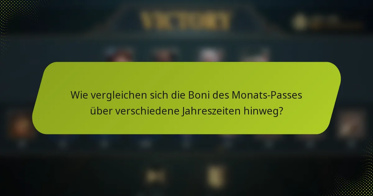 Wie vergleichen sich die Boni des Monats-Passes über verschiedene Jahreszeiten hinweg?