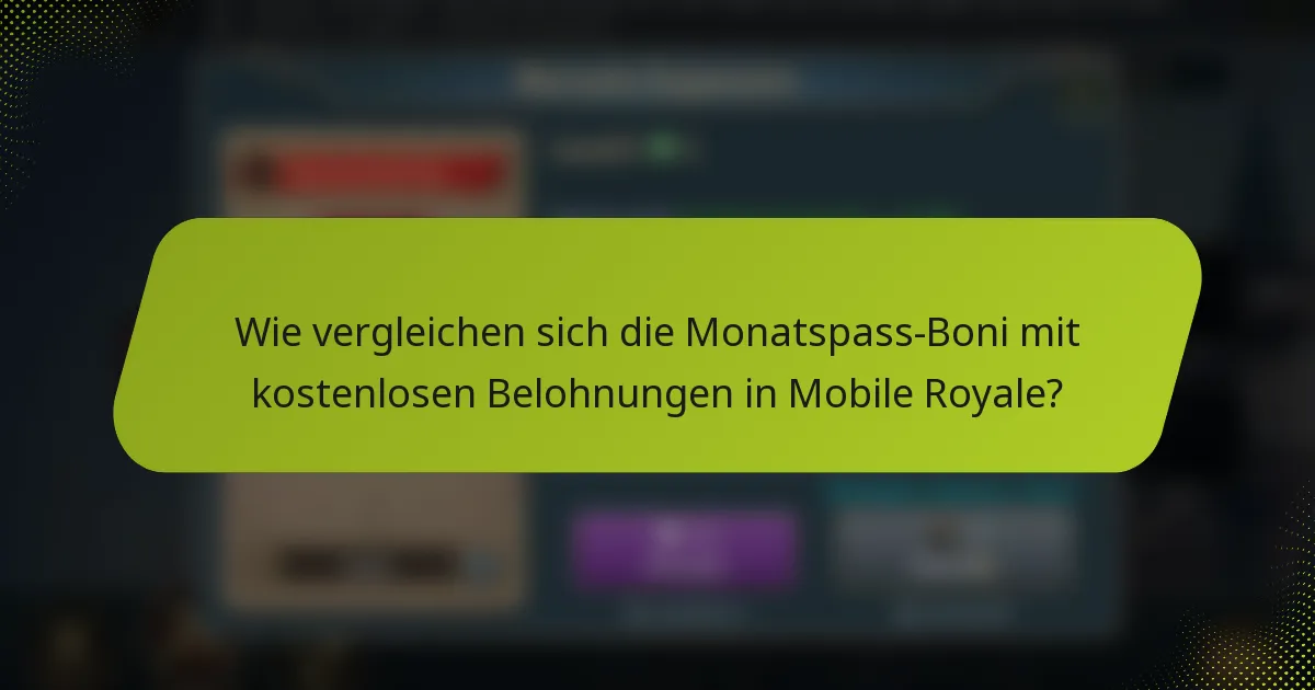 Wie vergleichen sich die Monatspass-Boni mit kostenlosen Belohnungen in Mobile Royale?
