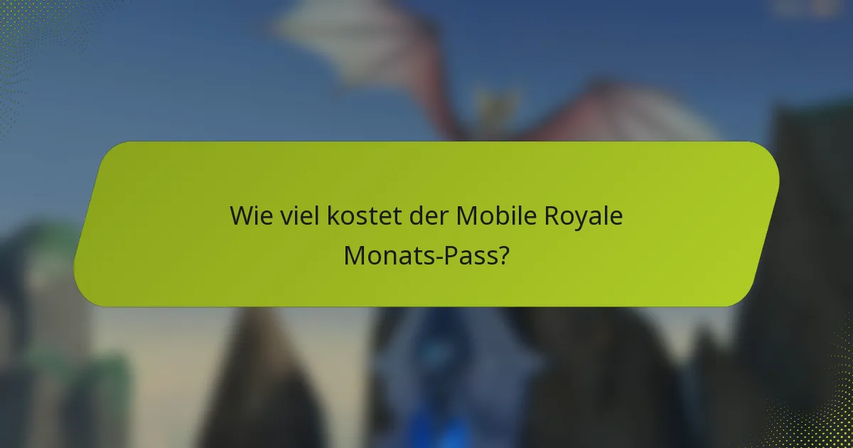 Wie viel kostet der Mobile Royale Monats-Pass?